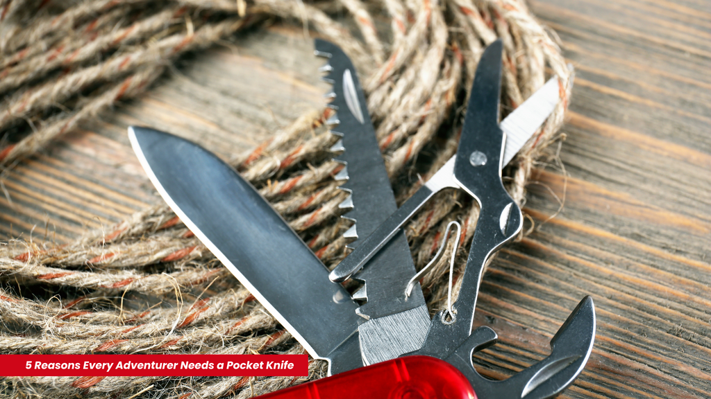 5 Reasons Every Adventurer Needs a Pocket Knife