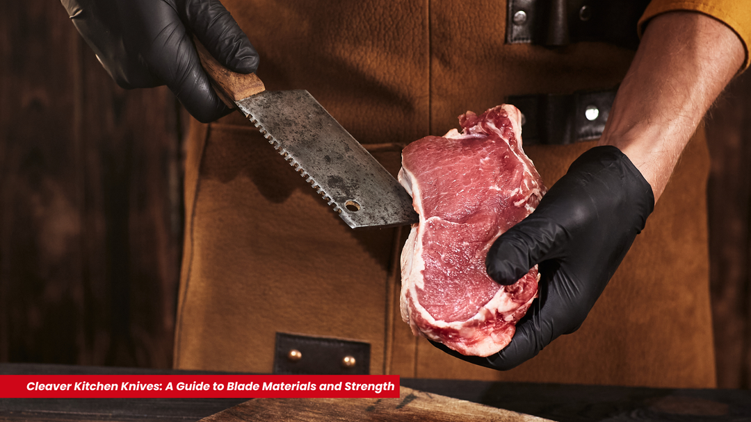 Cleaver Kitchen Knives: A Guide to Blade Materials and Strength | King of Knives e-store