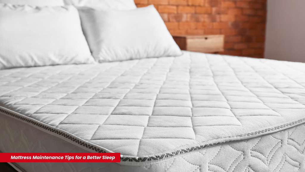 Mattress Maintenance Tips for a Better Sleep