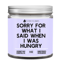 Funny Flames Sorry for what I said when I was hungry Candle 9 oz | King Of Knives Australia
